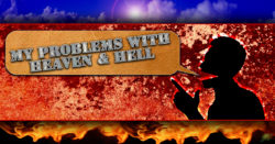 My Problems with Heaven and Hell