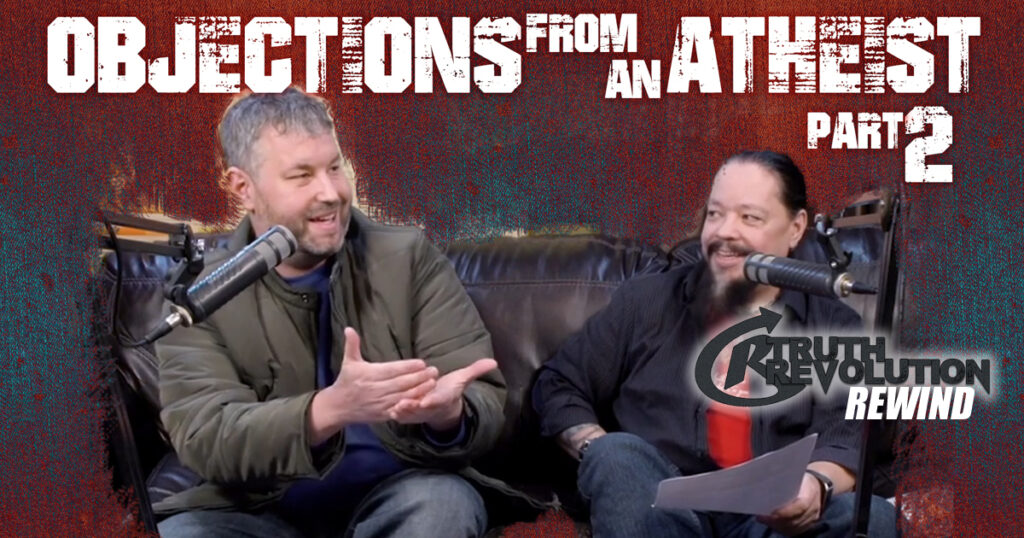 Rewind: Objections from an Atheist – Pt2
