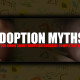 Adoption Myths!