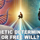 The Science of Free Will: Illusion or Not? Genetics and the Soul.