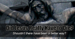 Did Jesus Really Have to Die?