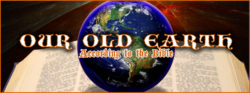 Our Old Earth - According to the Bible