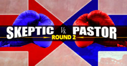 Skeptic vs Pastor - Round 2