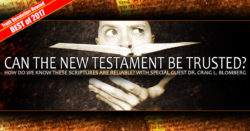 Best of 2017: Can the New Testament be Trusted?