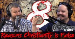 Rewind: 8 Reasons Christianity is False