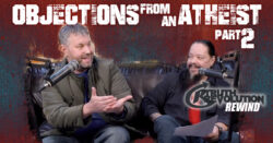 Rewind: Objections from an Atheist - Pt2
